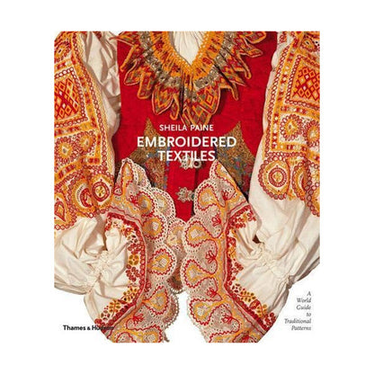 Embroidered Textiles: A World Guide to Traditional Patterns